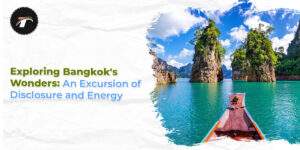 Read more about the article Exploring Bangkok’s Wonders: An Excursion of Disclosure and Energy