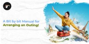 Read more about the article A Bit by bit Manual for Arranging an Outing!