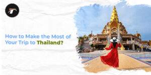 Read more about the article How to Make the Most of Your Trip to Thailand?