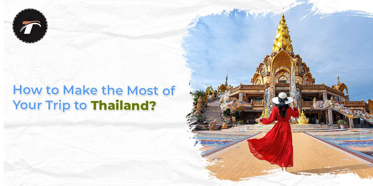 Read more about the article How to Make the Most of Your Trip to Thailand?