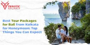 Read more about the article Best Tour Packages for Bali from Kolkata for Honeymoon: Top Things You Can Expect