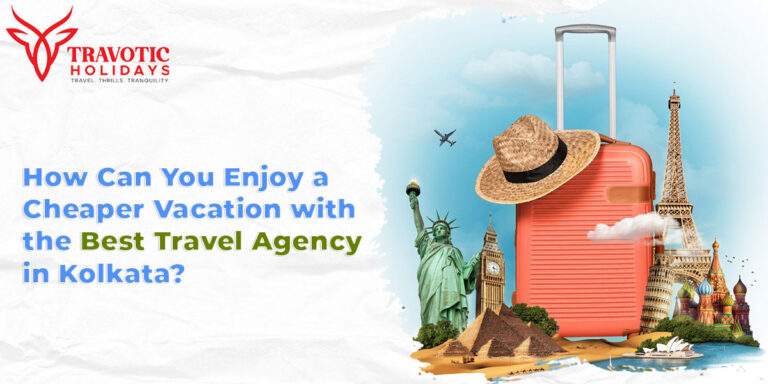 Read more about the article How Can You Enjoy a Cheaper Vacation with the Best Travel Agency in Kolkata?