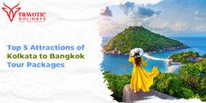 Read more about the article Top 5 Attractions of Kolkata to Bangkok Tour Packages