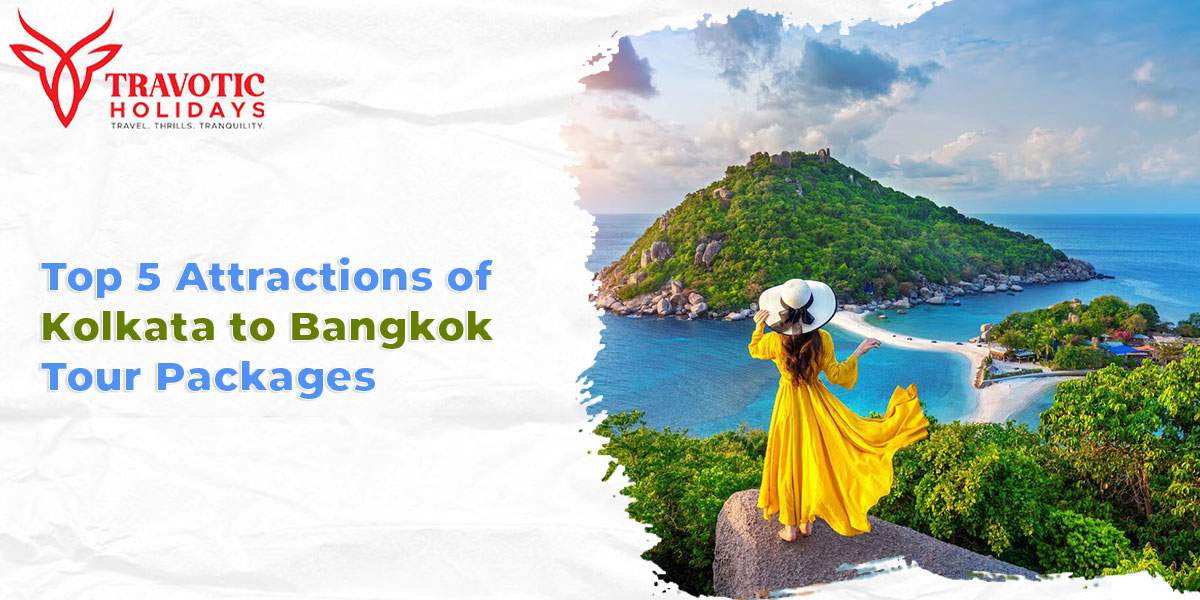 Read more about the article Top 5 Attractions of Kolkata to Bangkok Tour Packages