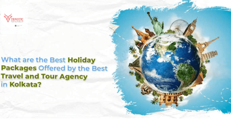 Read more about the article Best Holiday Packages Offered by the Best Travel Agency in Kolkata