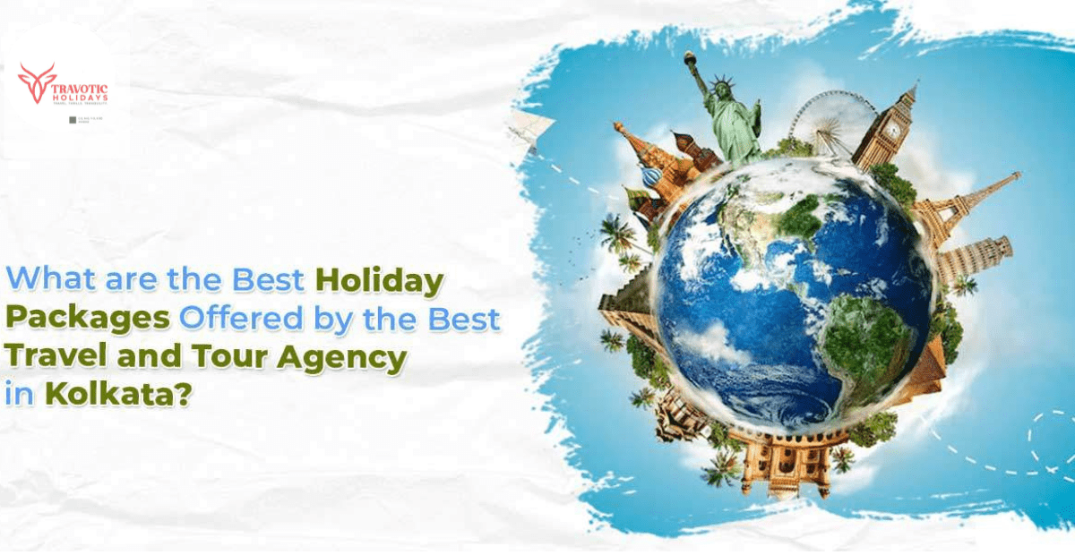 Read more about the article Best Holiday Packages Offered by the Best Travel and Tour Agency in Kolkata