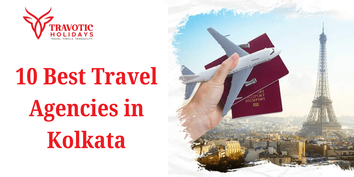 You are currently viewing What are the Top 10 Travel Agencies in Kolkata?