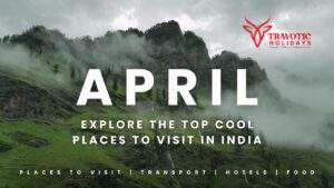 Read more about the article Where to Travel in India in April for Cool and Pleasant Weather